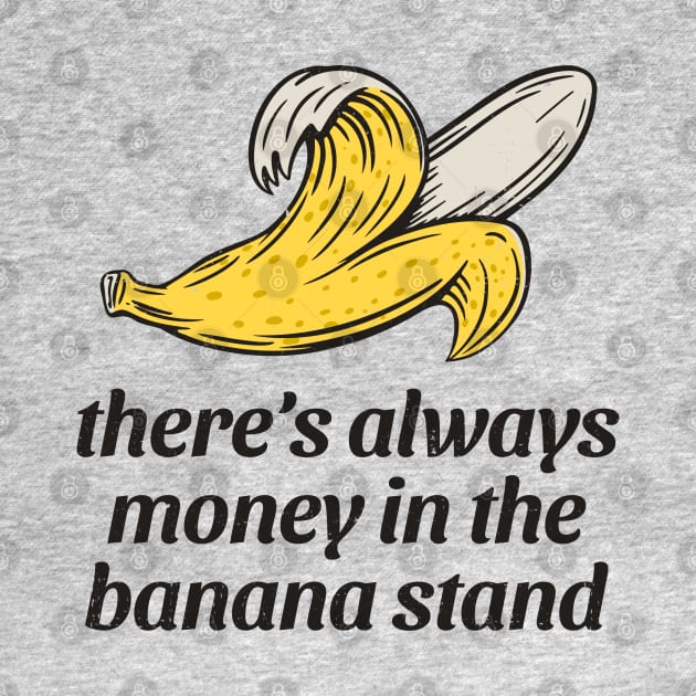 There's always money in the banana stand by BodinStreet